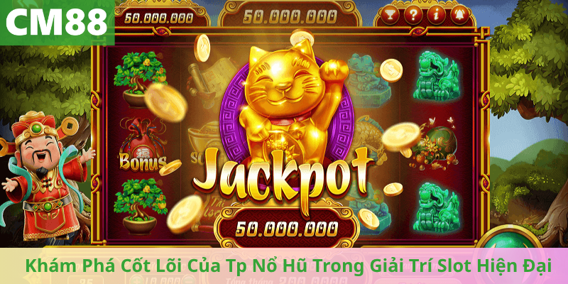 Khám Phá Cốt Lõi Của Tp Nổ Hũ Trong Giải Trí Slot Hiện Đại